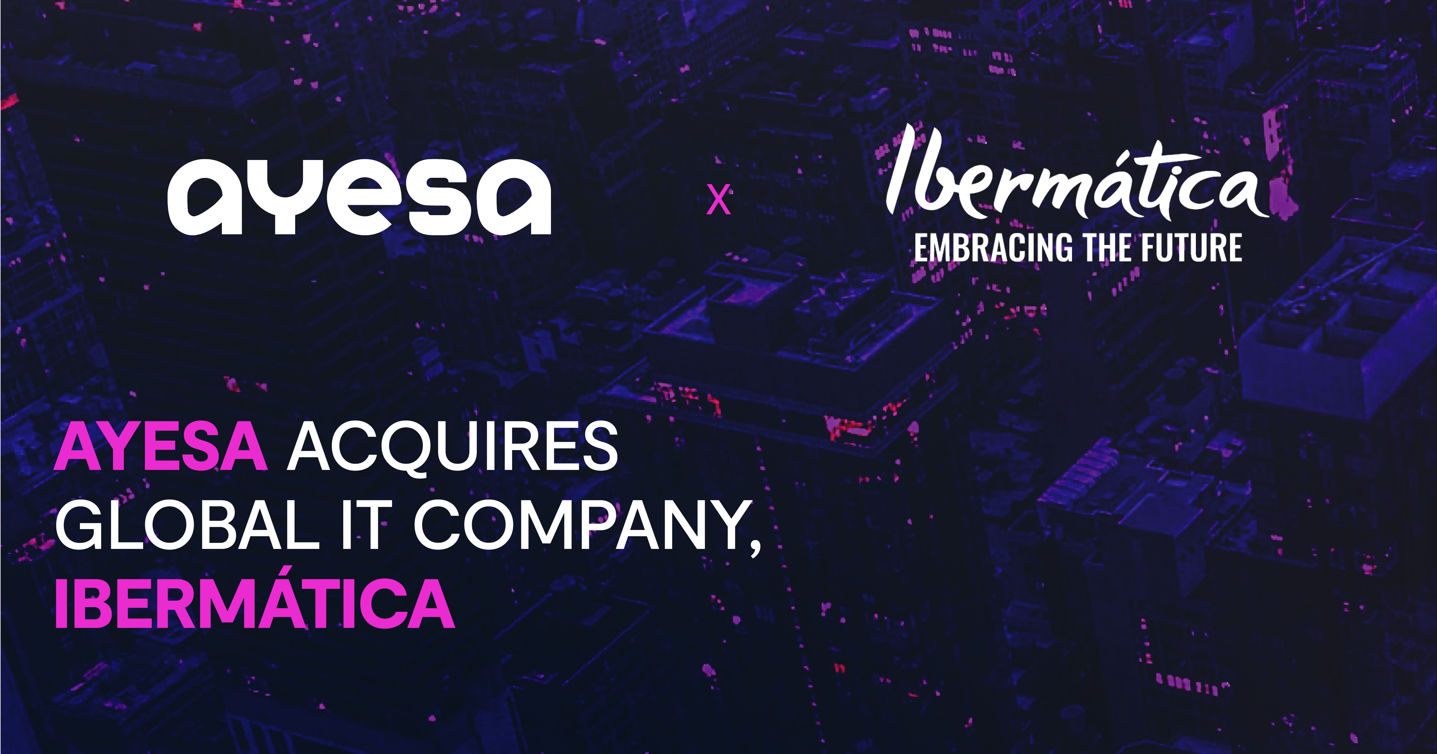 Ayesa acquires Ibermática, creating a leading Spanish and global digital services provider